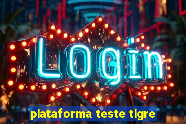 plataforma teste tigre